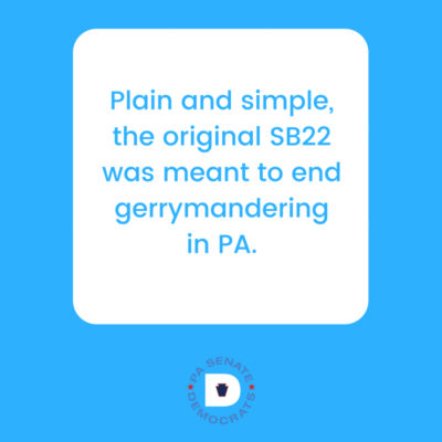 Plain and simple, the original SB22 was meant to end gerrymandering in PA.