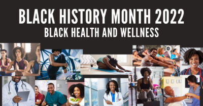Black History Month 2022 - Black Health and Wellness -