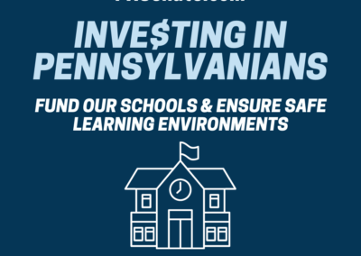 Investing in Pennsylvanians: Fund our schools & ensure safe learning environments
