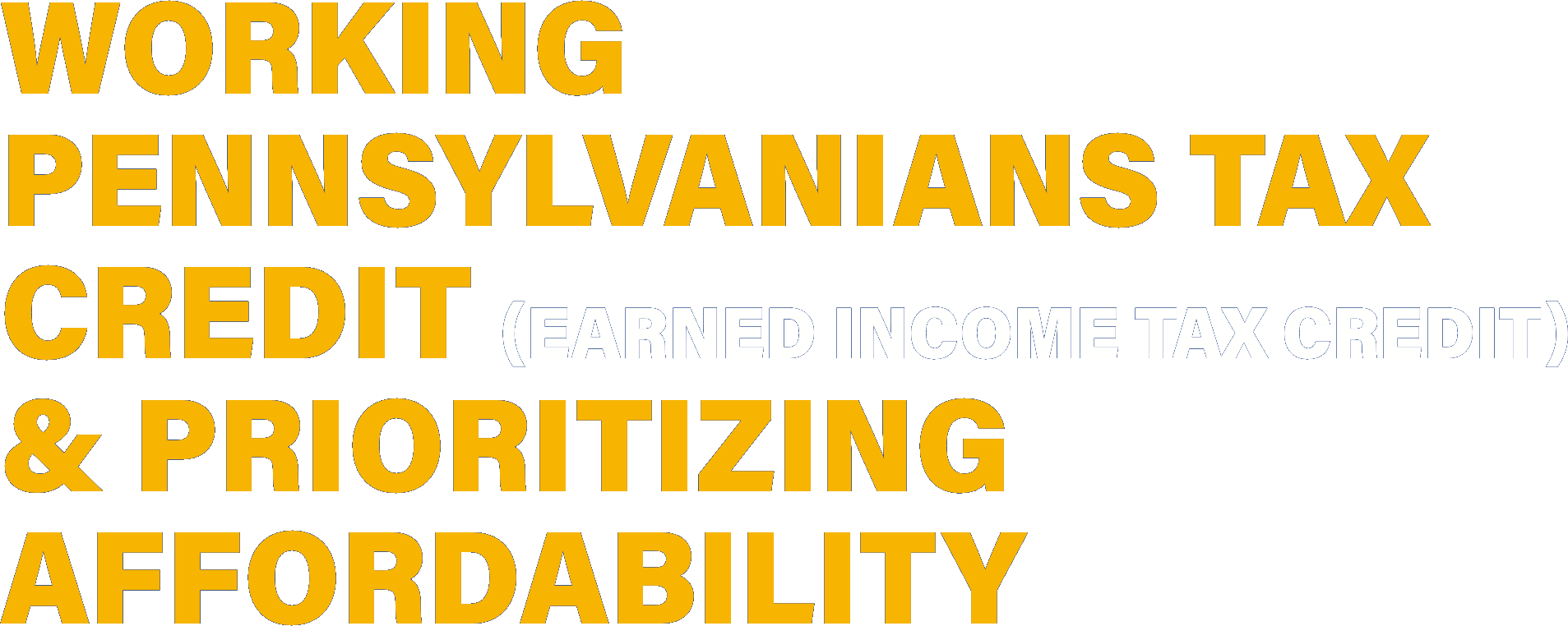 Working<br />
Pennsylvanians Tax<br />
Credit (Earned Income Tax Credit)<br />
& Prioritizing<br />
Affordability