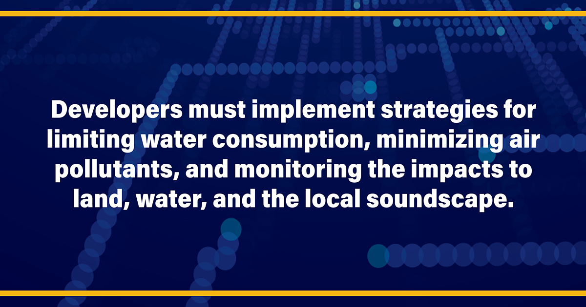 Developers must implement strategies for limiting water consumption, minimizing air pollutants, and monitoring the impacts to land, water, and the local soundscapes
